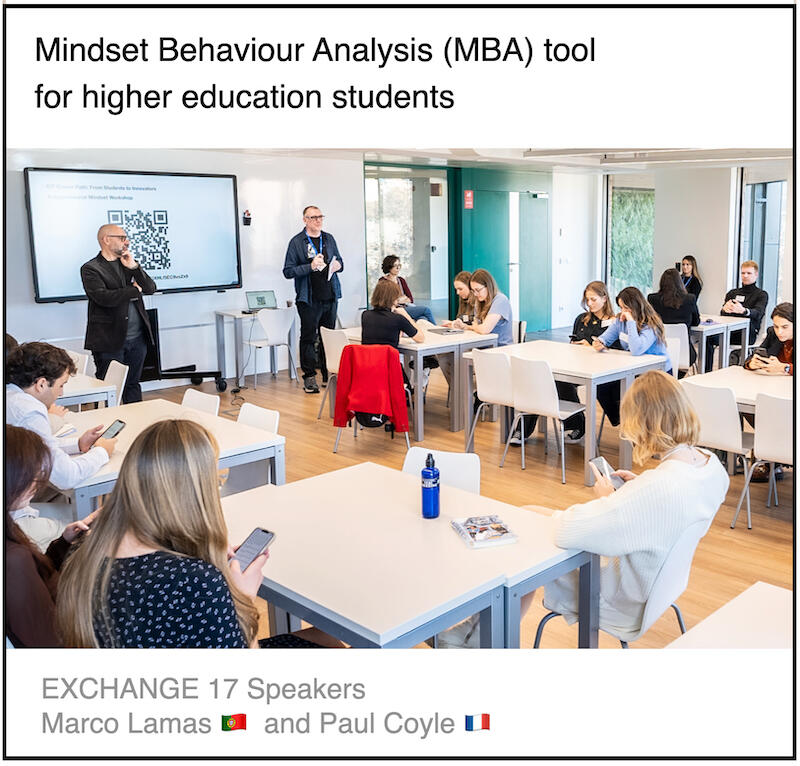 xCHANGE webinar 17 Download PDF: Mindset behaviours analysis tool for higher education studentsl by Paul Coyle (Entrepreneurial Mindset Network, France) and Marco Lamas (ISLA Gaia, Portugal).